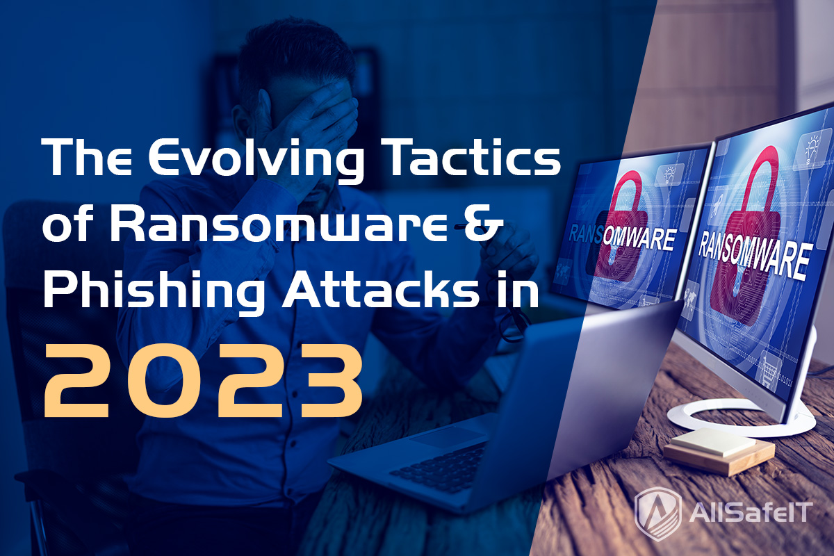 The Evolving Tactics of Ransomware & Phishing Attacks in 2023 — AllSafe IT blog