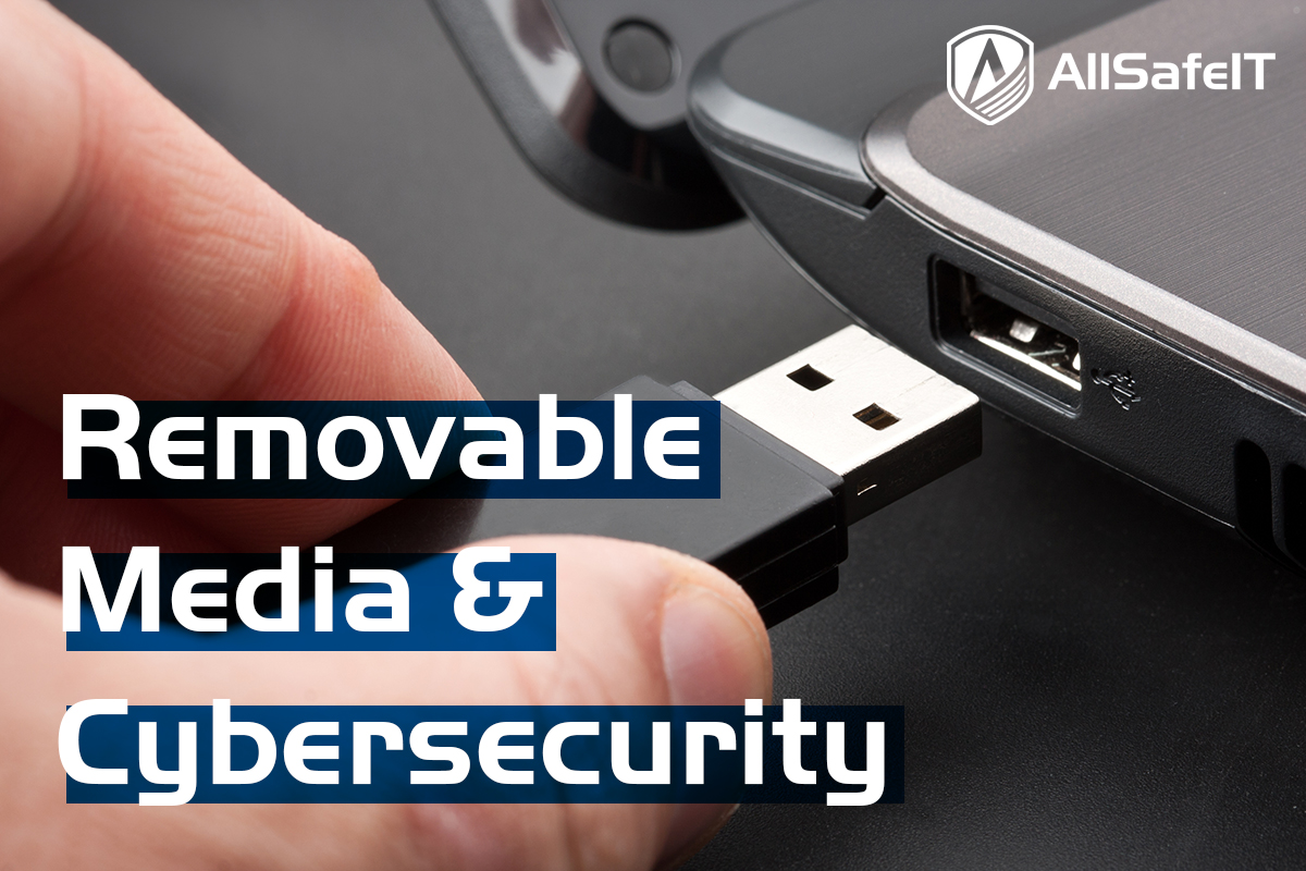 Removable Media & Cybersecurity — AllSafe IT blog