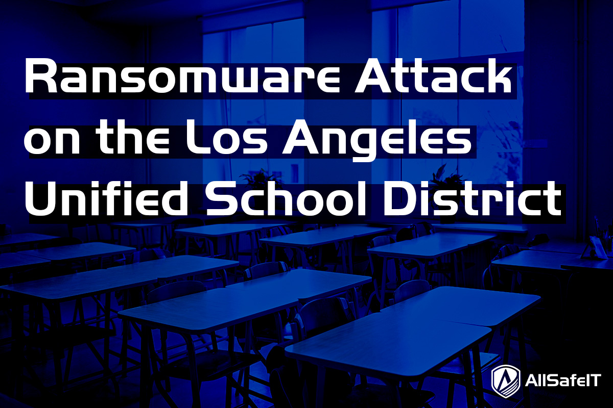 Ransomware Attack on Los Angeles Unified School District — AllSafe IT blog