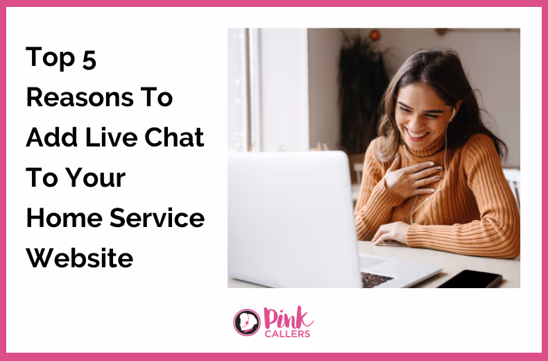 Top 5 Reasons To Add Live Chat To Your Home Service Website