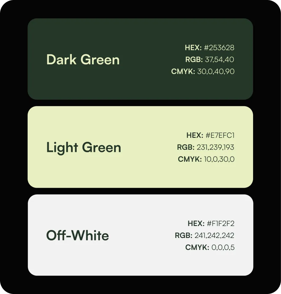 Color palette with three colors: Dark Green with HEX #253628, RGB 37,54,40, CMYK 30,0,40,90; Light Green with HEX #E7EFC1, RGB 231,239,193, CMYK 10,0,30,0; Off-White with HEX #F1F2F2, RGB 241,242,242, CMYK 0,0,0,5.