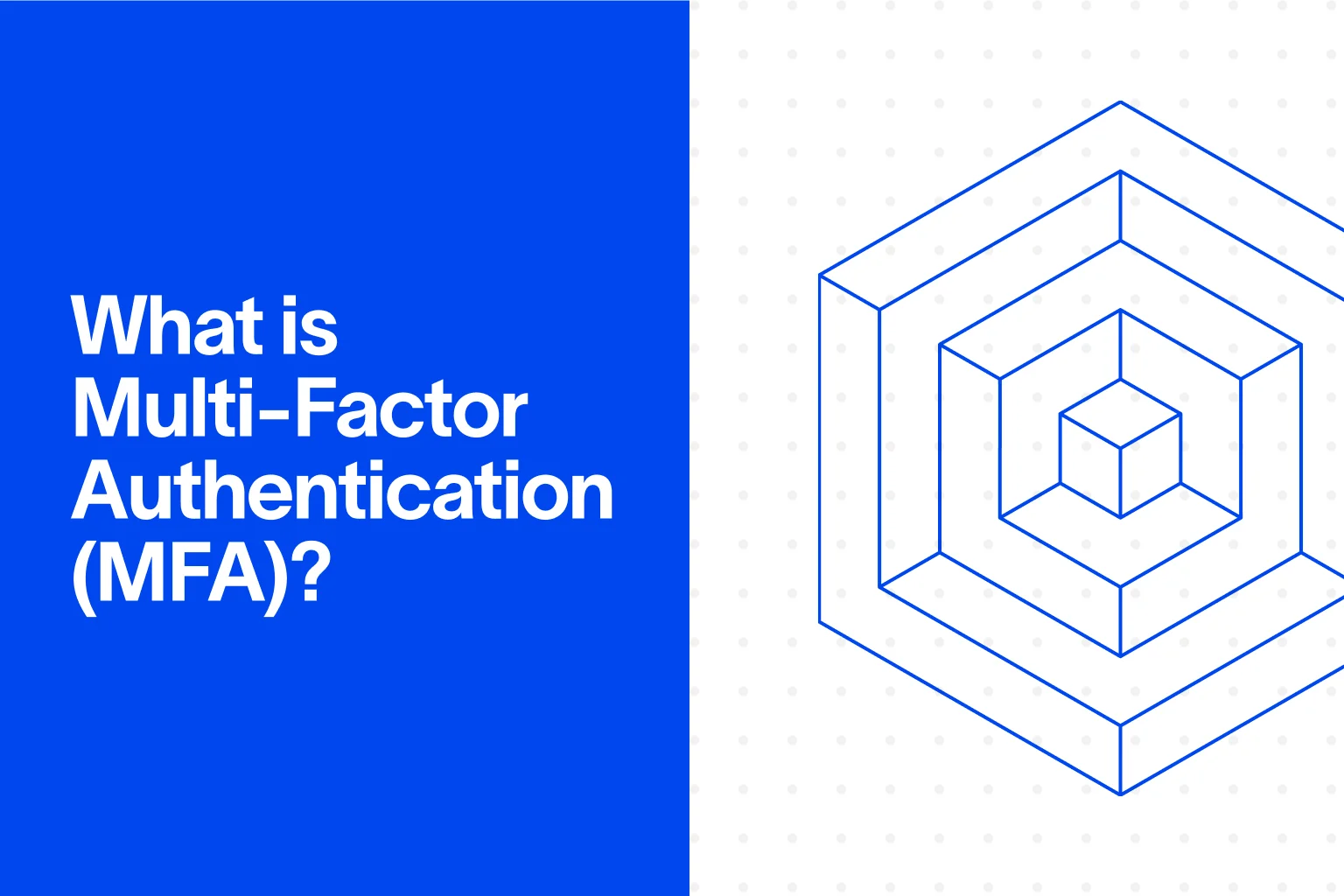 Infosec graphic with title What is Multi-Factor Authentication MFA and line art layered cube illustration on blue and white split background