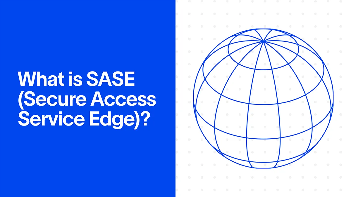 What is SASE (Secure Access Service Edge)?