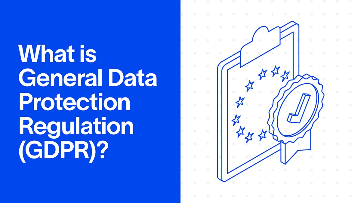 What Is GDPR (General Data Protection Regulation)?