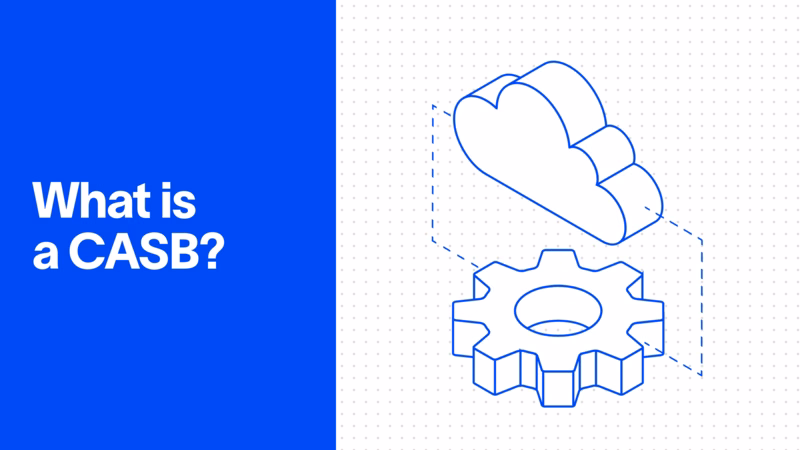 What Is a Cloud Access Security Broker (CASB)? How It Works