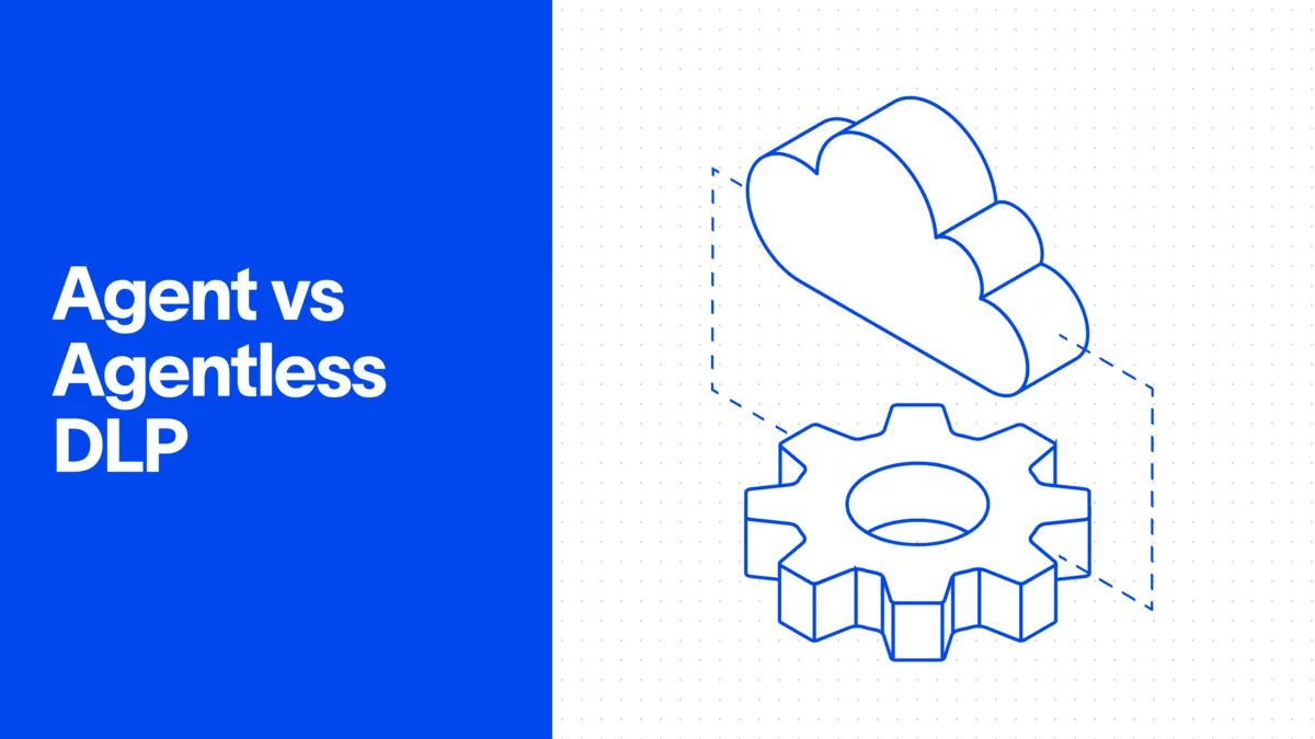 Agent-Based vs. Agentless DLP: Key Differences and How to Choose