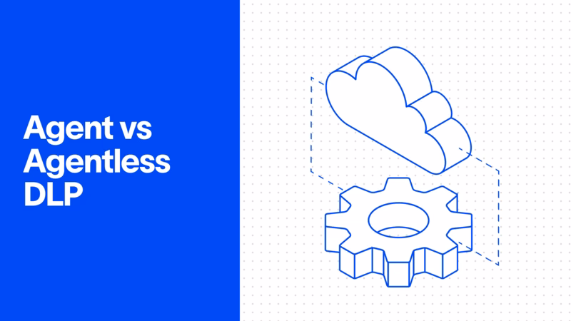 Agent-Based vs. Agentless DLP: Key Differences and How to Choose