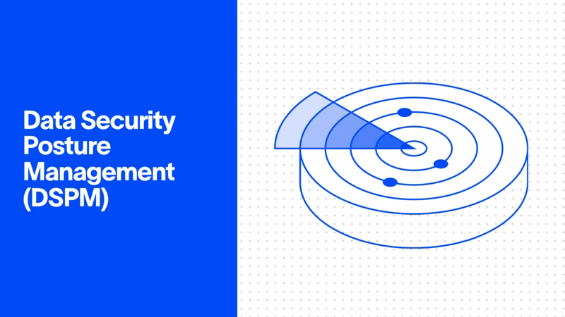 Data Security Posture Management (DSPM): What It Is and How It Works