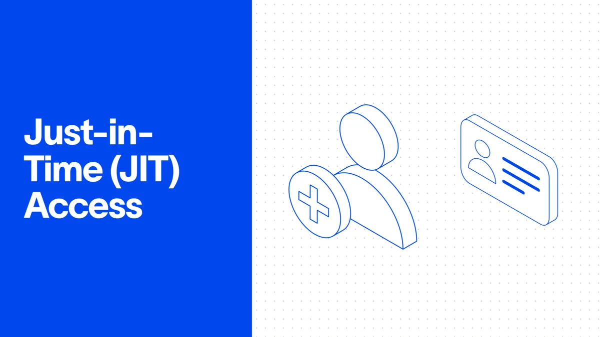 What Is Just-in-Time (JIT) Access? Types and Best Practices