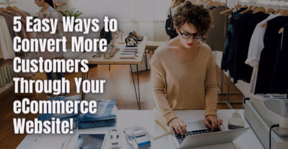 5 Ways to Convert More Customers on Your eCommerce Website