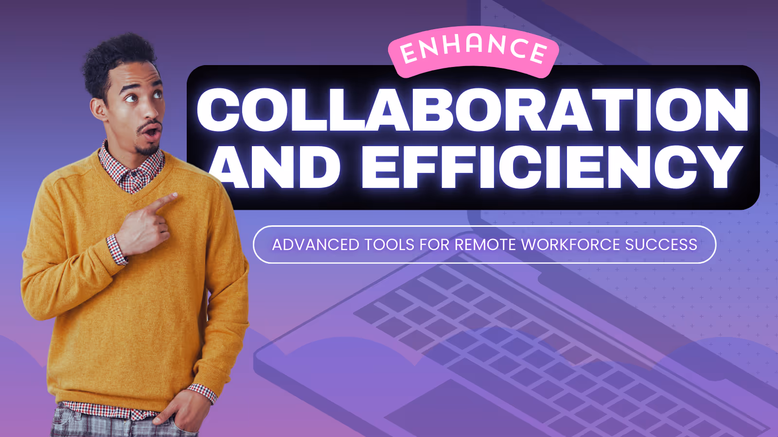 Enhance Collaboration and Efficiency for Remote Teams