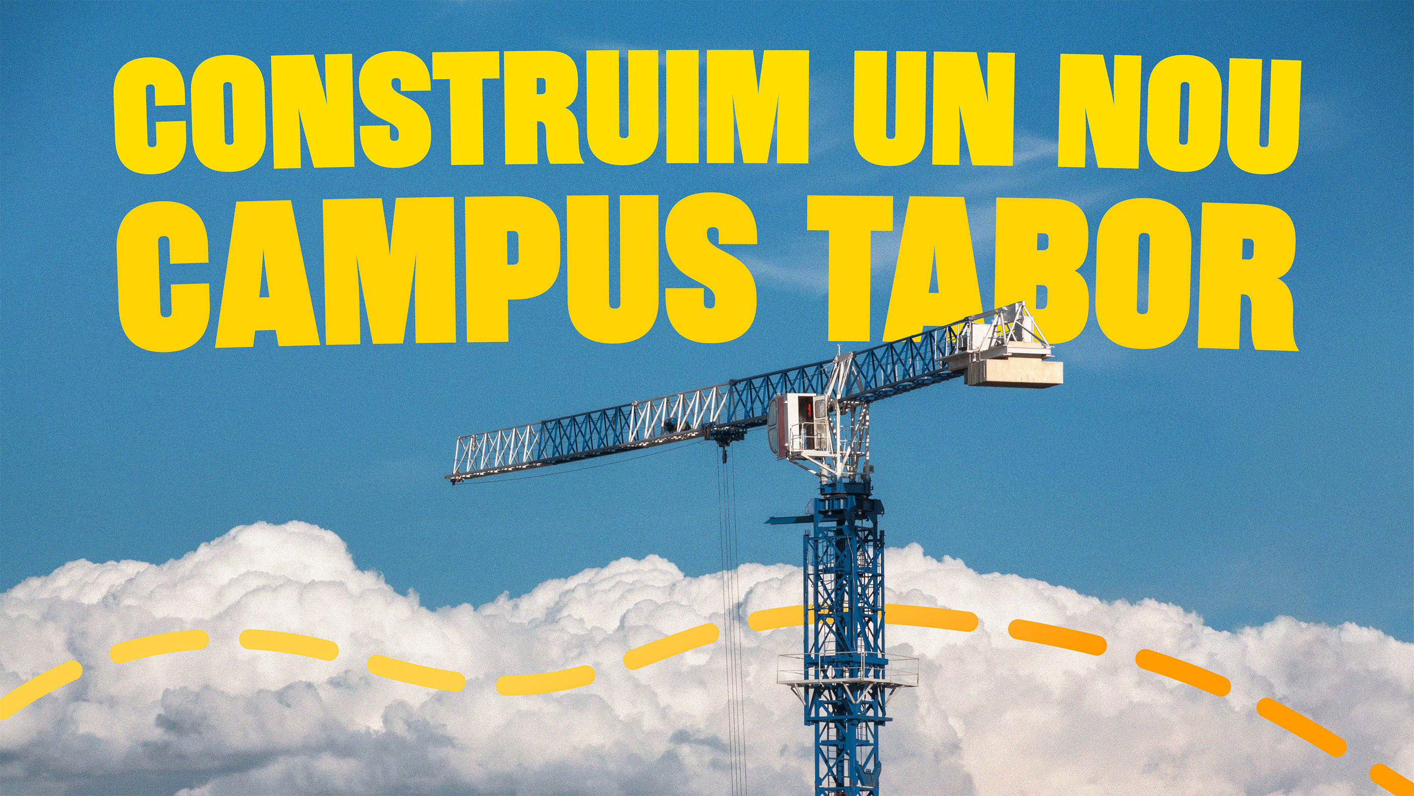 Blue construction crane against a partly cloudy sky with bold yellow text saying 'CONSTRUIM UN NOU CAMPUS TABOR'.