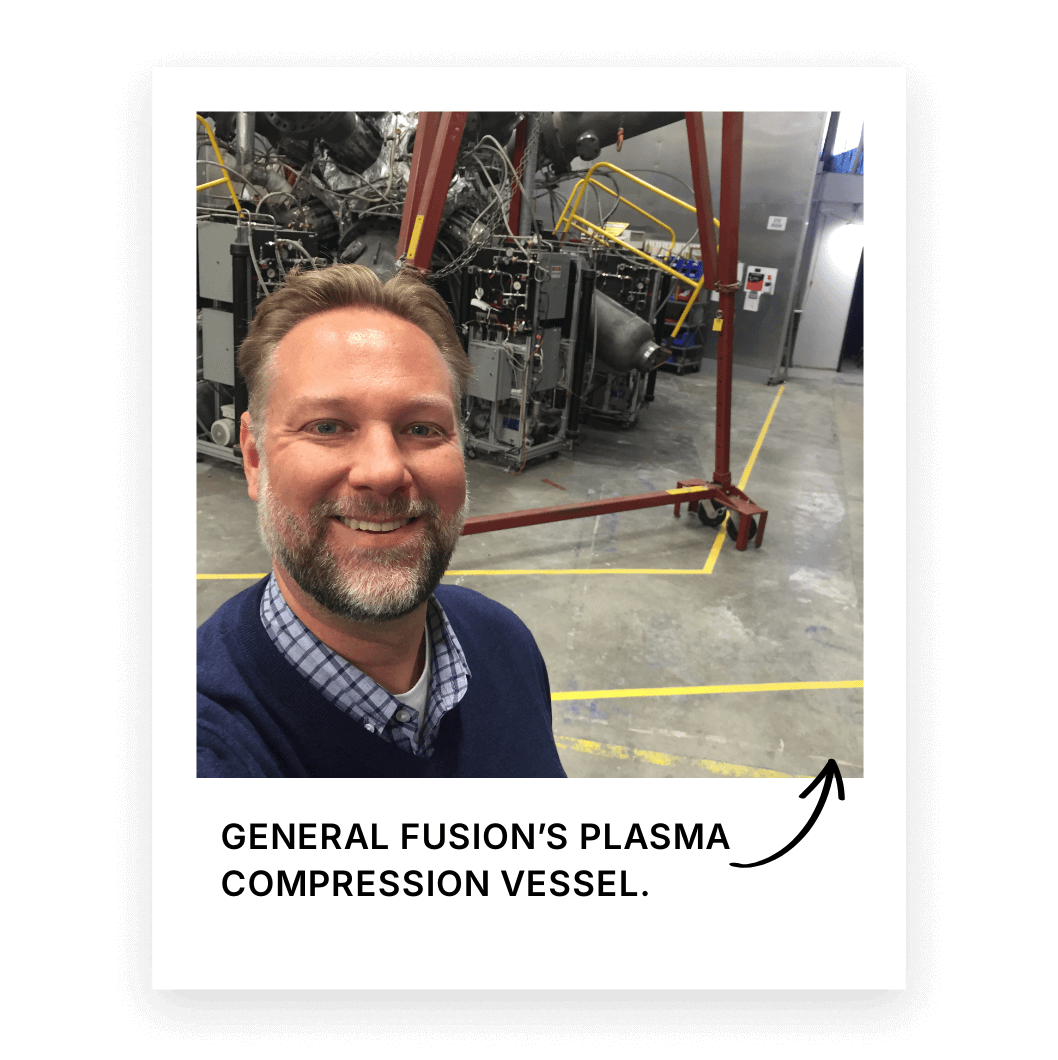 Mike standing in front of General Fusion's plasma injector.  The biggest and most powerful in the world.