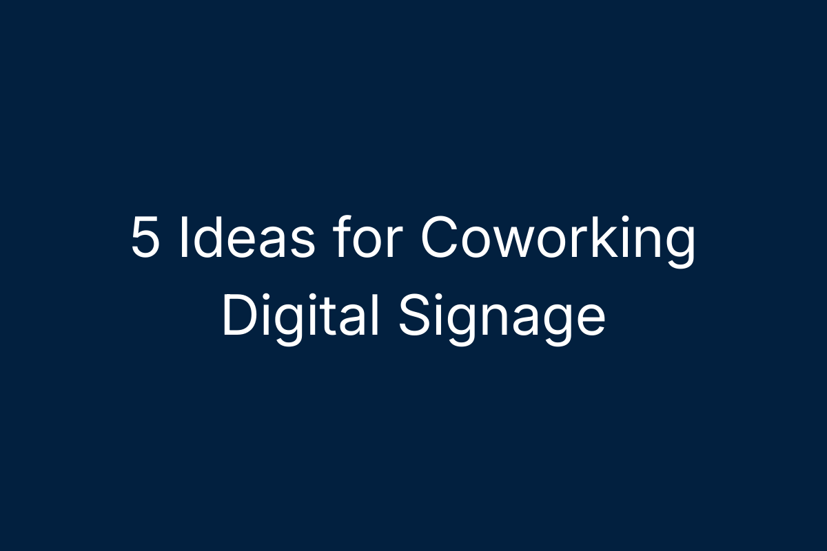 5 Ideas for Coworking Digital Signage