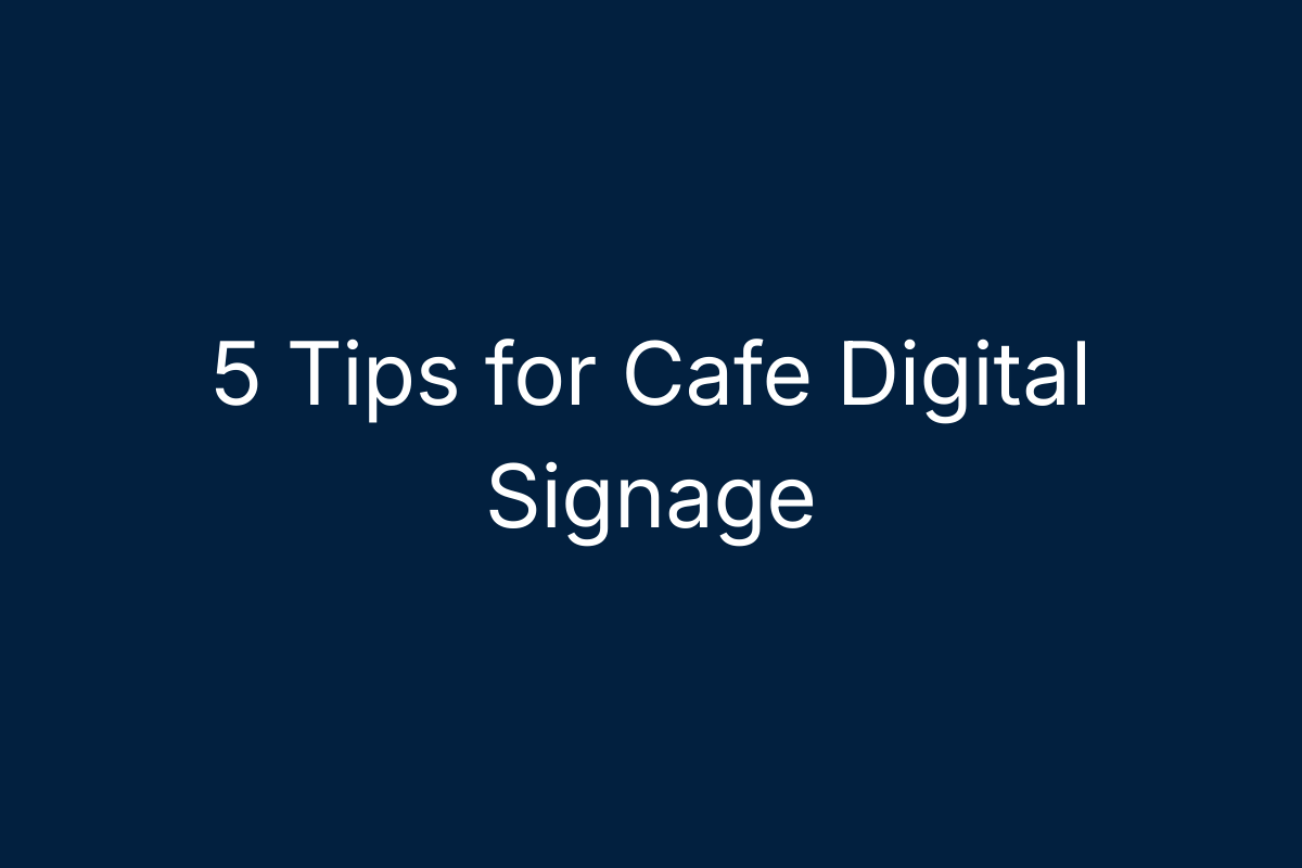 5 Tips for Cafe Digital Signage