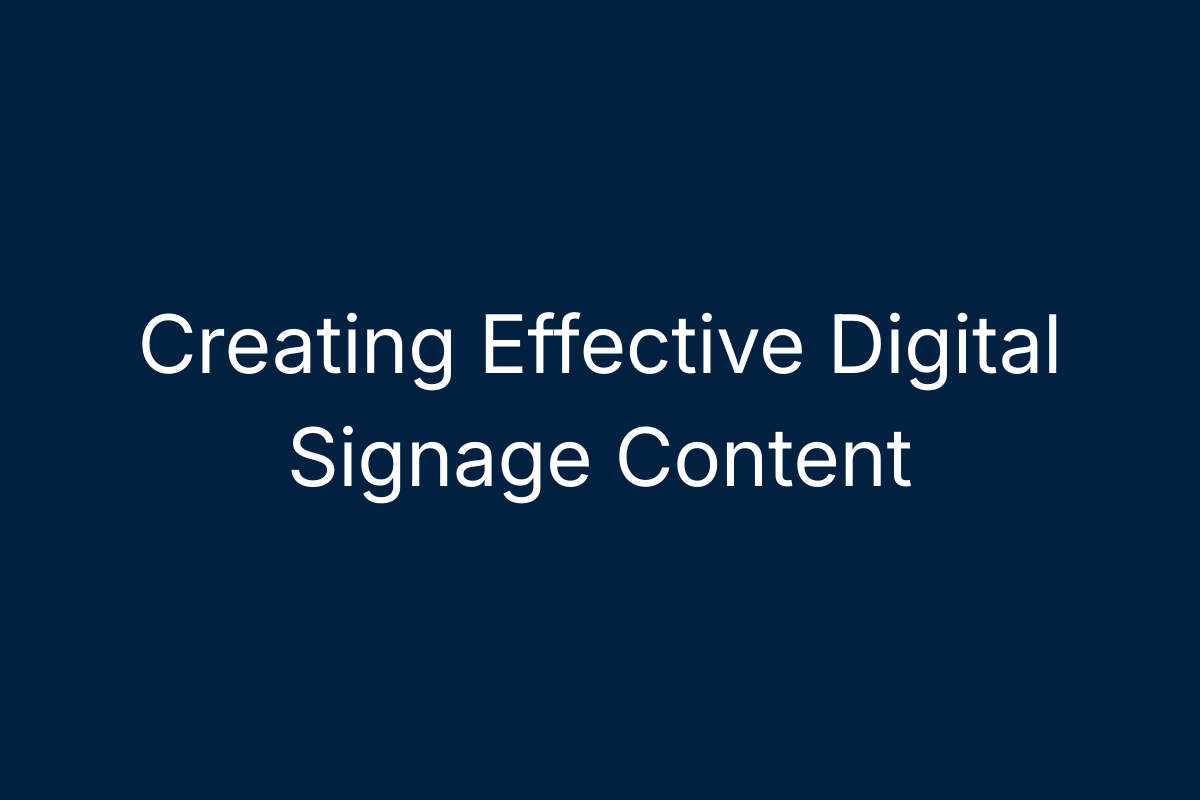 Creating Effective Digital Signage Content