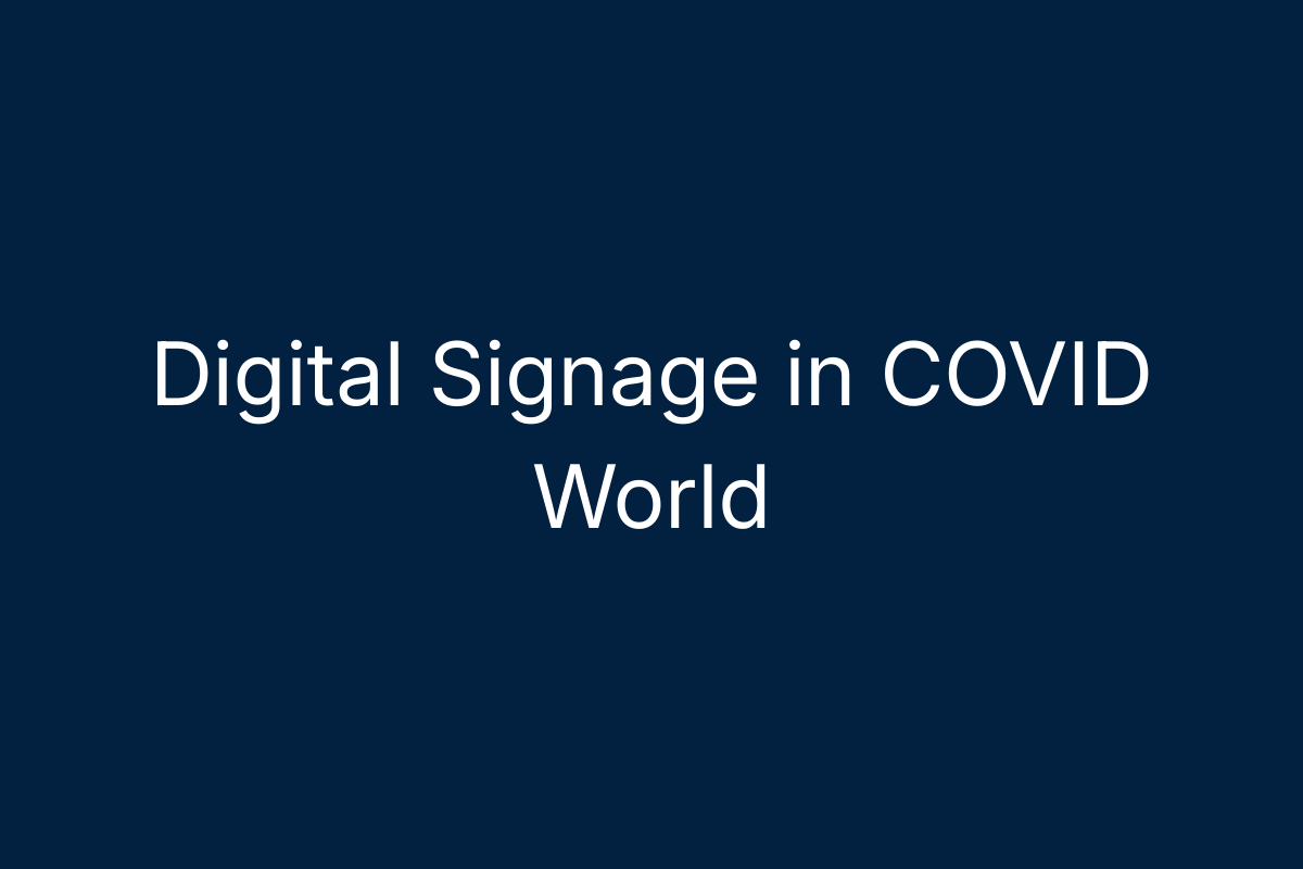 Digital Signage in COVID World