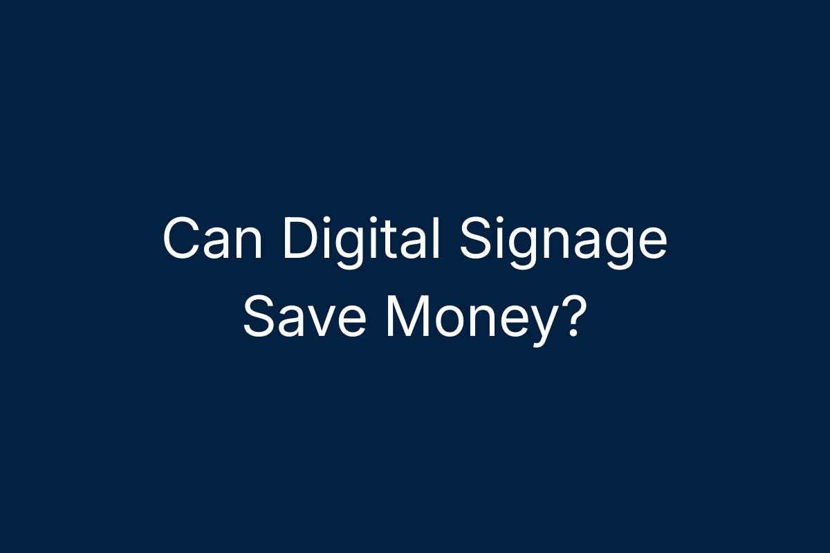 Can Digital Signage Save Money?