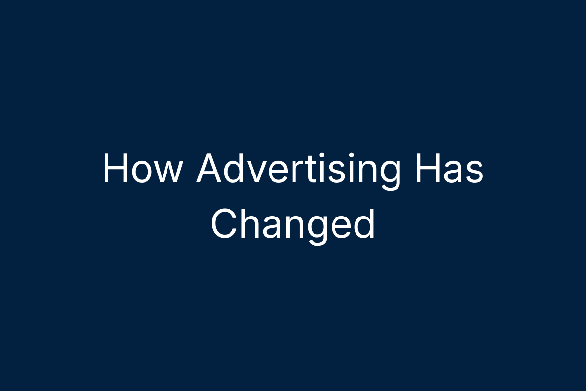 How Advertising Has Changed