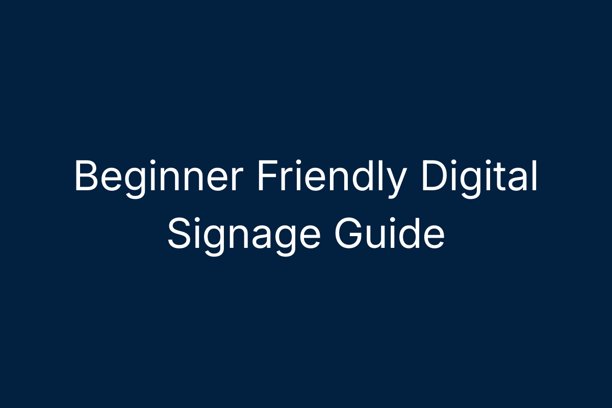 Beginner Friendly Digital Signage Guide