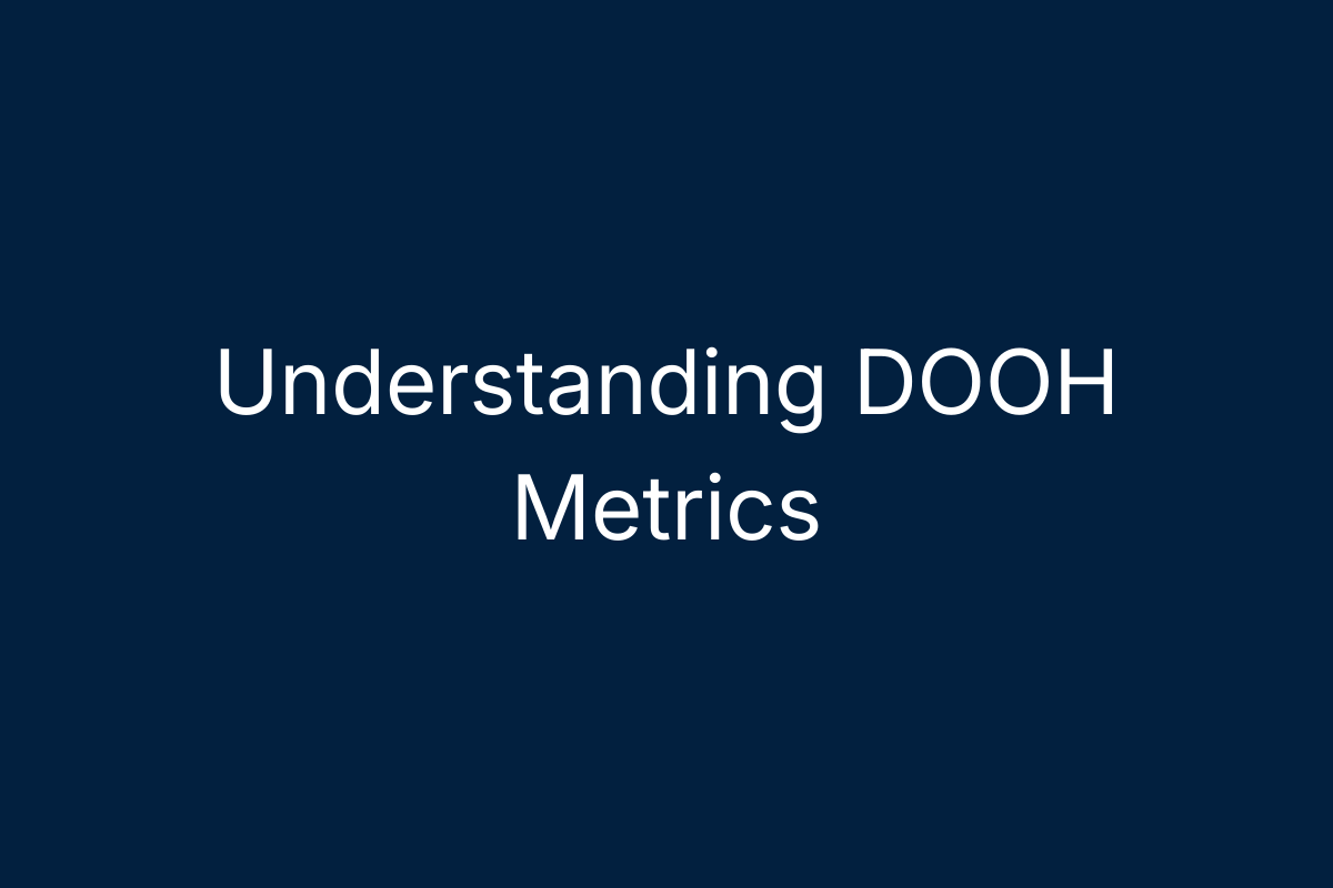 Understanding DOOH Metrics
