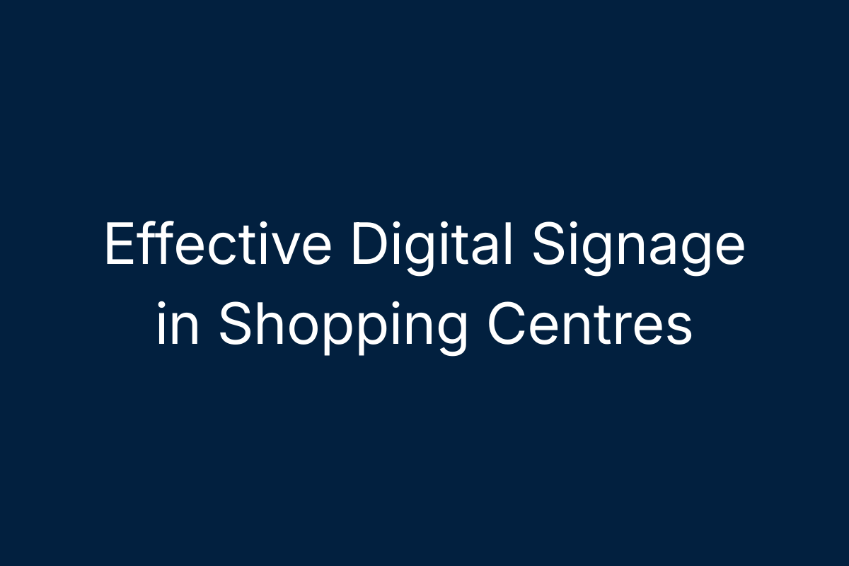 Effective Digital Signage in Shopping Centres