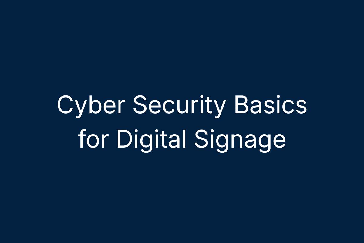Cyber Security Basics for Digital Signage