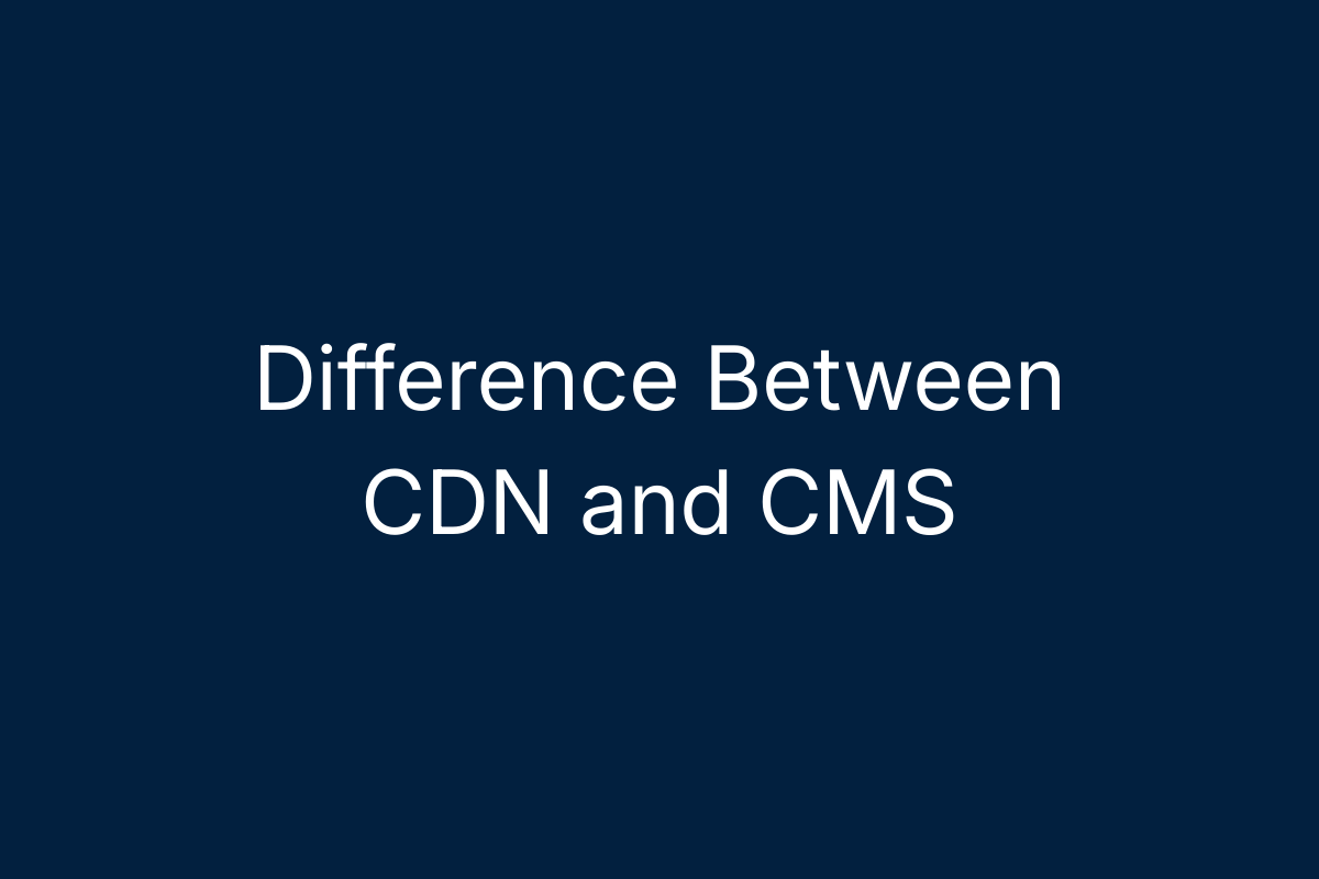 Difference Between CDN and CMS
