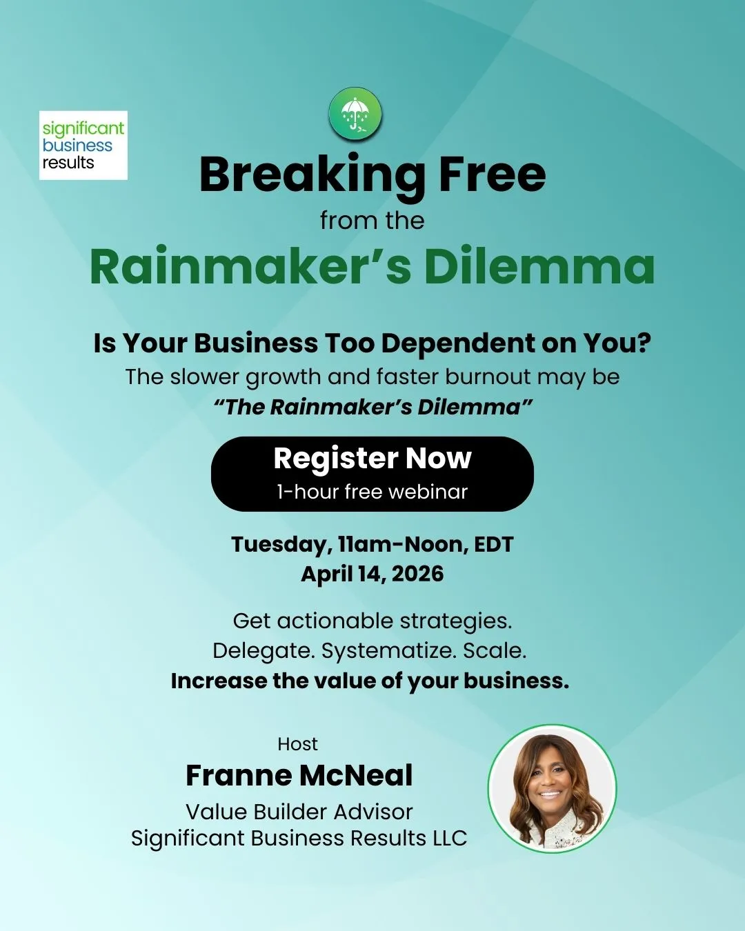 Webinar announcement titled Breaking Free from the Rainmaker's Dilemma hosted by Franne McNeal on April 14, 2026, from 11am to noon EDT, promoting actionable business strategies to reduce dependency on the owner and increase business value.