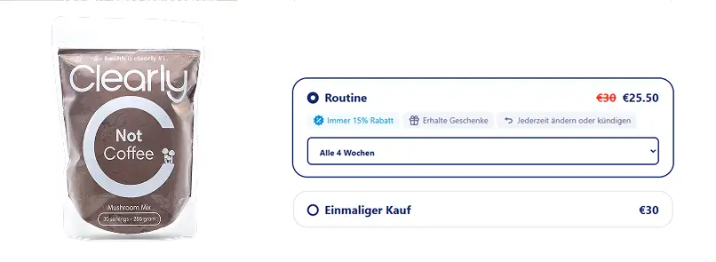 Clearly PreiseClearly Not Coffee (Mushroom Mix) bietet mehrere Kaufformate: Einzelkauf zu 30€ für eine Tüte von 255 Gramm (30 Portionen), oder Routine-Abo-Formel zu 25,50€ pro Tüte (also 15% Rabatt), mit Lieferung alle 4 Wochen und Möglichkeit, jederzeit zu ändern oder zu kündigen.