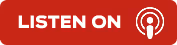 Red button with white text 'LISTEN ON' and a white podcast or radio icon.