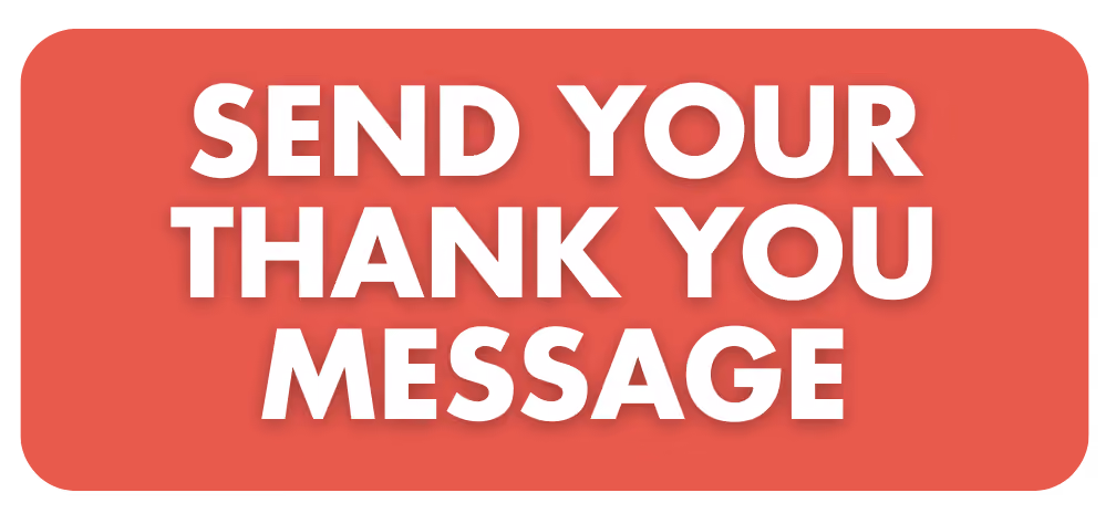 SEND YOUR THANK YOU MESSAGE