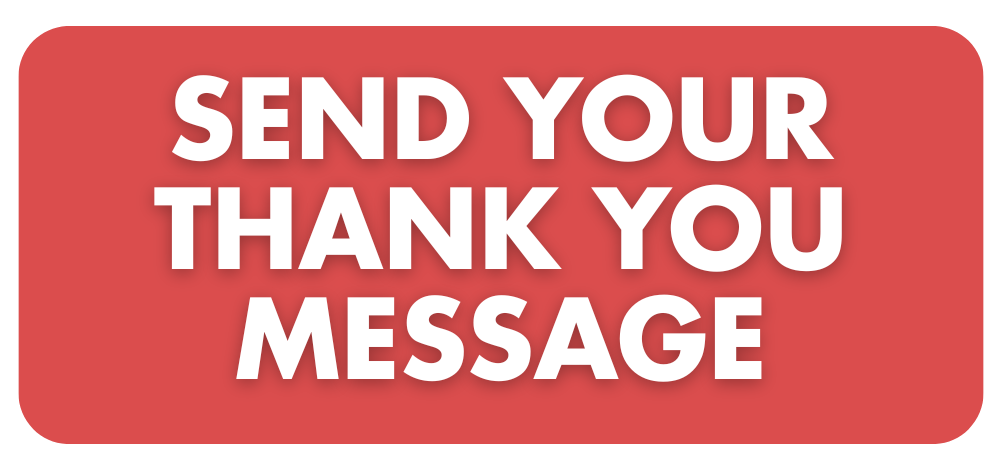 SEND YOUR THANK YOU MESSAGE