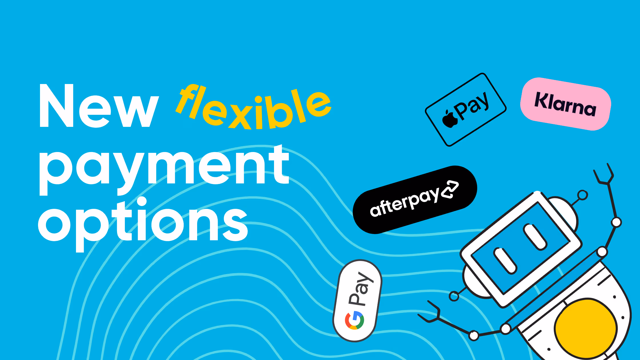 New payment options for even greater flexibility