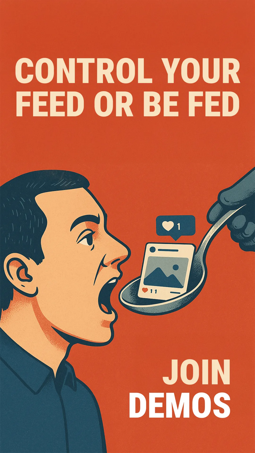 Illustration of a man about to eat a spoon holding a social media post with likes, with text reading 'Control your feed or be fed' and 'Join Demos' on an orange background.