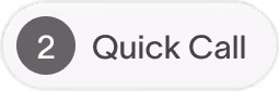 Rounded button with dark circle containing the number 2 and text Quick Call.