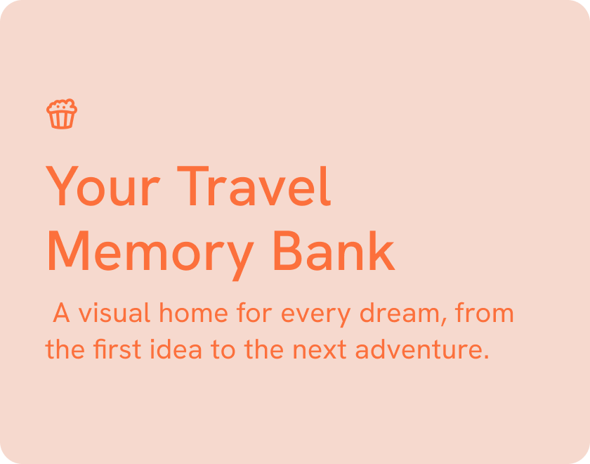 Orange card with text: Your Travel Memory Bank, a visual home for every dream, from the first idea to the next adventure, and a cupcake icon in the top left.