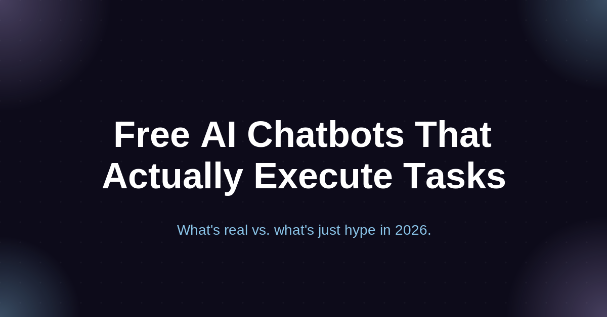 Is There a Free AI Chatbot That Actually Executes Tasks? (2026)
