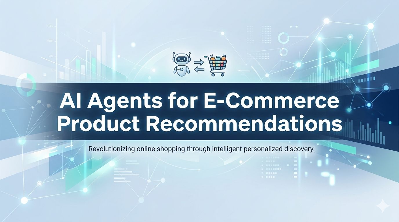 AI Agents for E-Commerce Product Recommendations: The Complete 2026 Guide