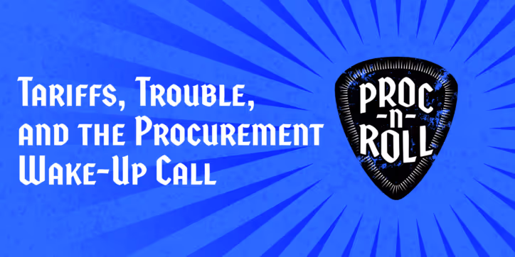 Tariffs, Trouble and The Procurement Wake Up Call