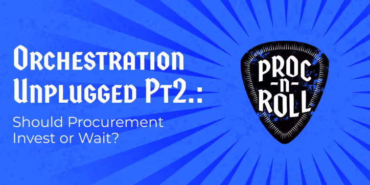 Orchestration Unplugged: Should Procurement Invest or Wait? (Part 2)