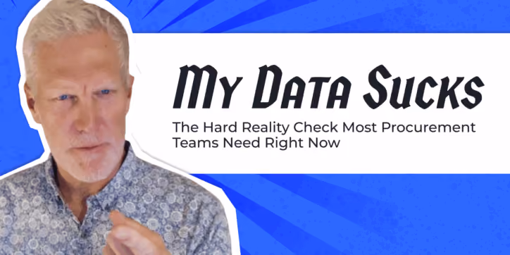 “My Data Sucks”: The Hard Reality Check Most Procurement Teams Need Right Now