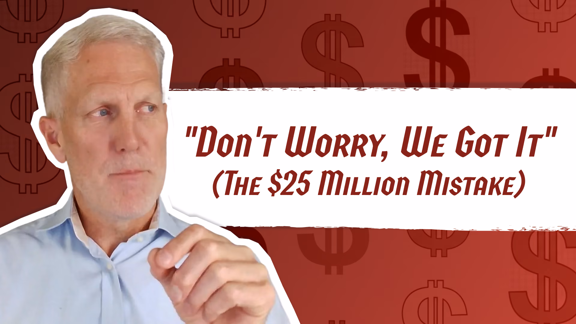 "Don't Worry, We Got It" (The $25 Million Mistake)