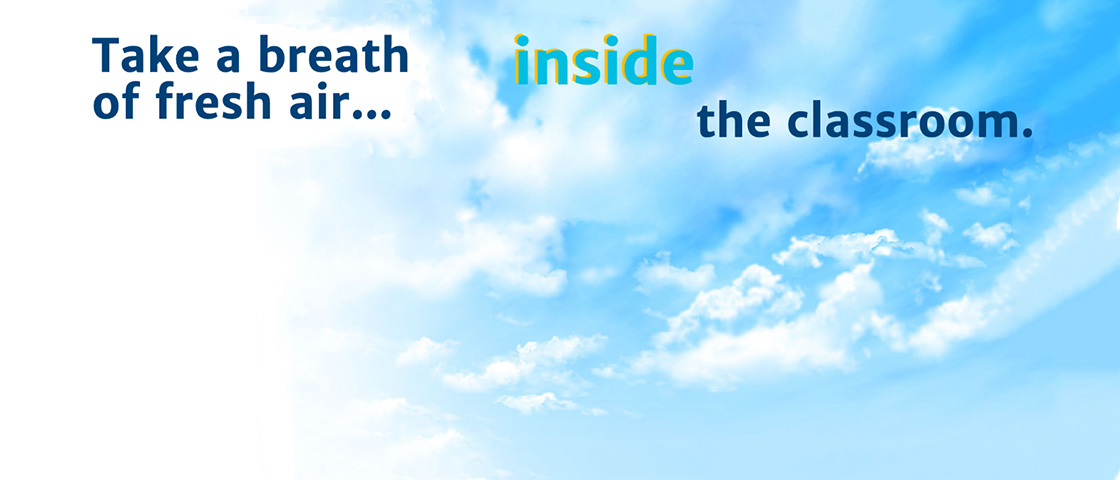 Blue sky with clouds and overlay text “Take a breath of fresh air...inside the classroom.”