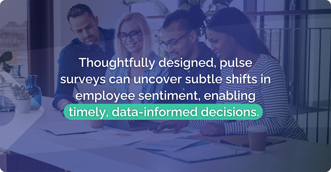 pulse surveys can uncover subtle shifts in employee sentiment