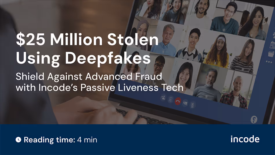 $25 Million Stolen Using Deepfakes in Hong Kong: Incode’s Passive Liveness Technology, Shield Against Advanced Fraud