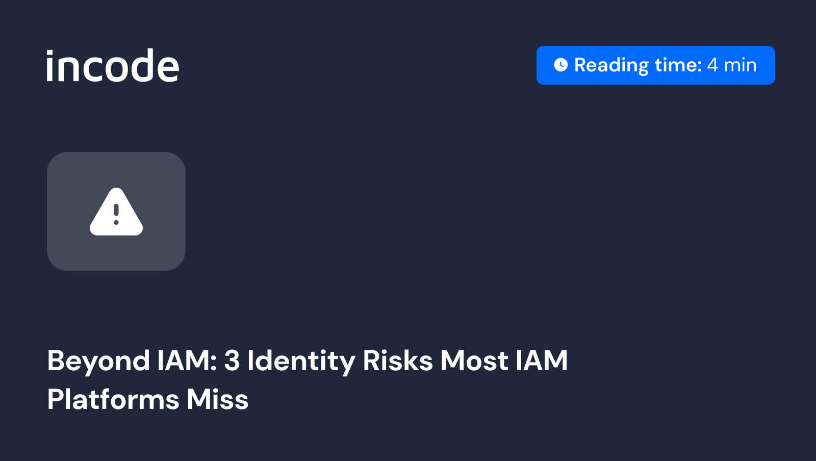 Más allá de la IAM: 3 riesgos de identidad que la mayoría de las plataformas de IAM pasan por alto