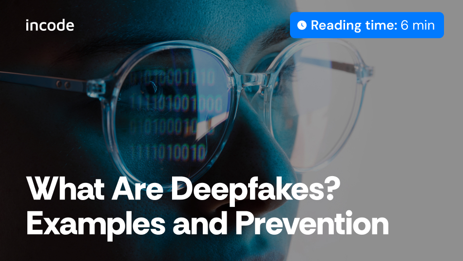 Deepfake: What Is It and How to Prevent It?