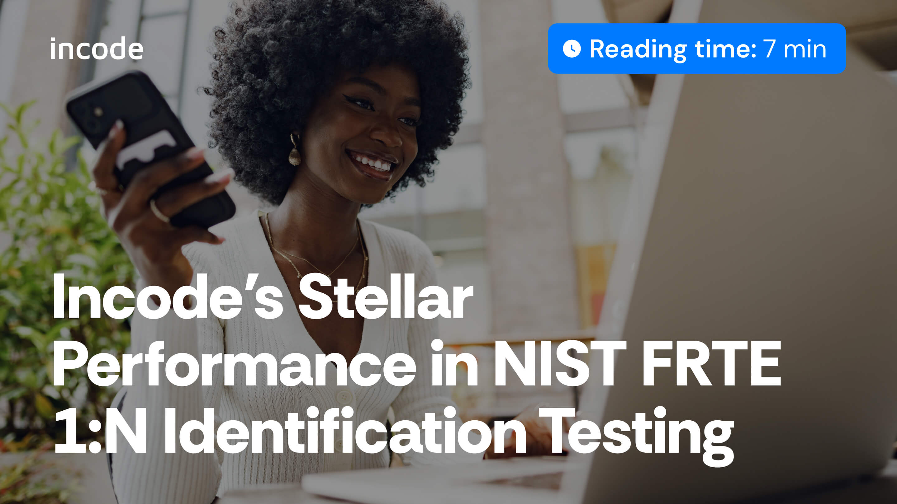 El desempeño estelar de Incode en las pruebas de identificación NIST FRTE 1:N: Un testamento de precisión y liderazgo en el reconocimiento facial