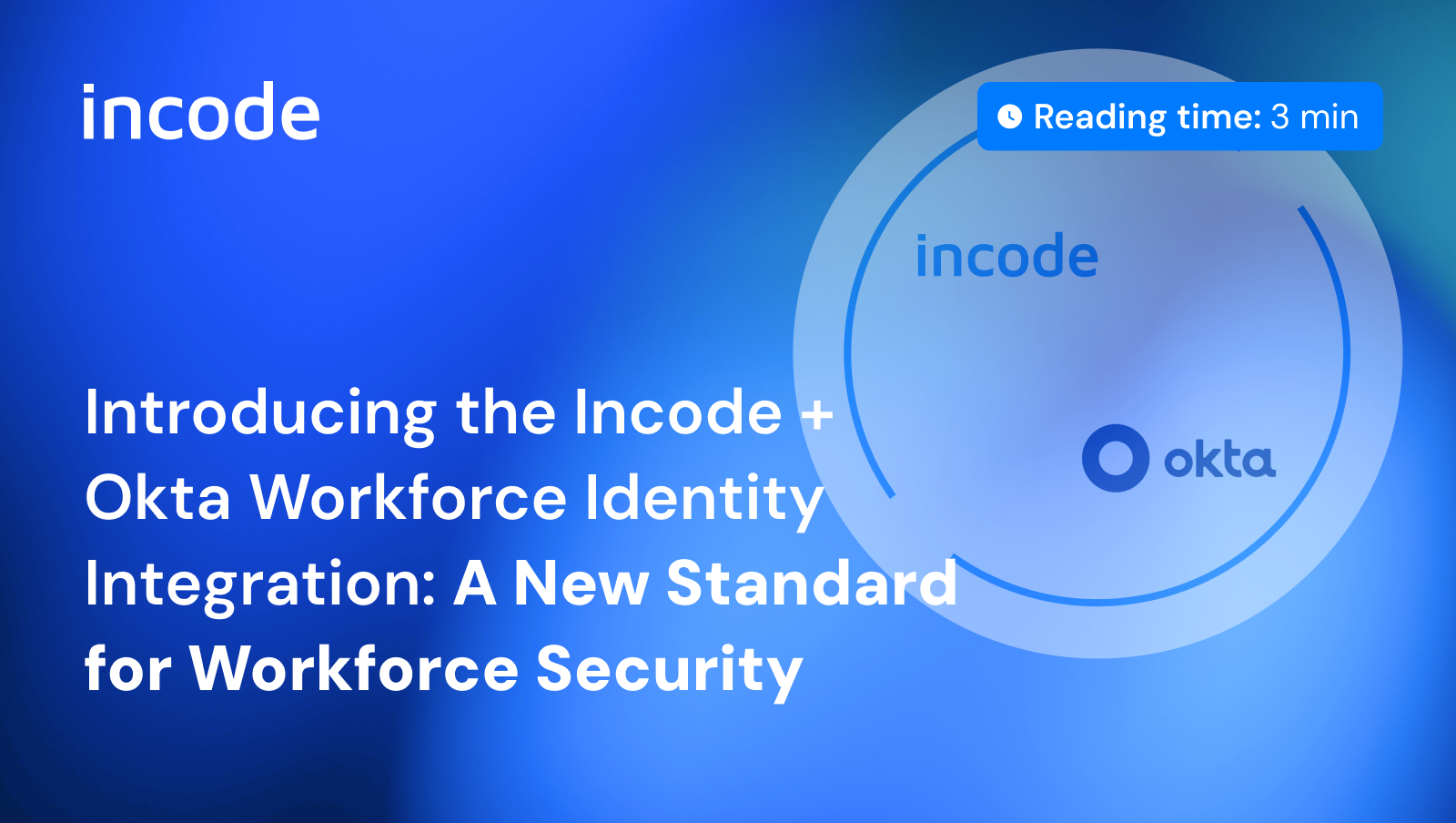 Presentación de Incode + Okta Workforce Identity Integration: un nuevo estándar para la seguridad de la fuerza laboral